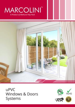 uPVC
Windows & Doors
Systems
A Product of Mathura Poly Pack
MARCOLINI
TM
 