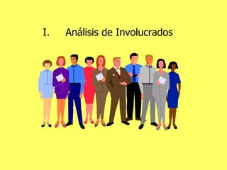 I. Análisis de Involucrados 