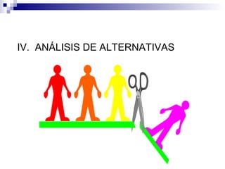IV. ANÁLISIS DE ALTERNATIVAS
 