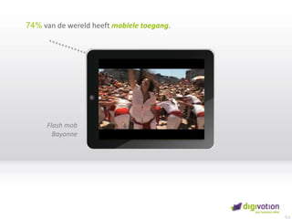 74% van de wereld heeft mobiele toegang.Flash mobBayonne0,5