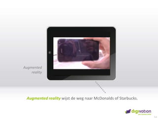 Augmented realityAugmented reality wijst de weg naar McDonalds of Starbucks. 	 0,5