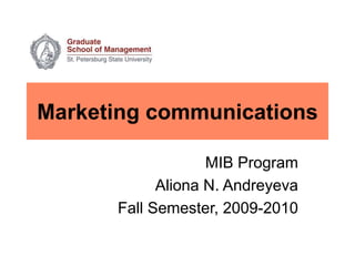 Marketing communications
MIB Program
Aliona N. Andreyeva
Fall Semester, 2009-2010
 