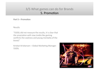 A	
  Brand	
  New	
  Playground	
  	
  
                     Games	
  within	
  Brand	
  Management	
  	
  

Why	
  use	
 ...