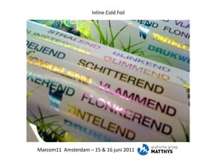 Inline Cold Foil Marcom11  Amsterdam – 15 & 16 juni 2011 