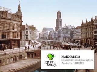MARCOM 2012
Creativiteitineendigitaaltijdperk
Amsterdam14.06.2012
 