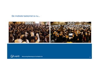 Reinventing Marketing for the Mobile Era 14
Reinventing Marketing for the Mobile Era 14
2
De mobiele toekomst is nu…
 