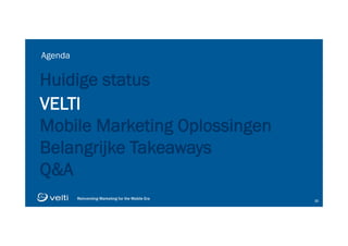 Reinventing Marketing for the Mobile Era 1515
Huidige status
VELTI
Mobile Marketing Oplossingen
Belangrijke Takeaways
Q&A
Agenda
 