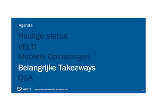 Reinventing Marketing for the Mobile Era 3131
Huidige status
VELTI
Mobiele Oplossingen
Belangrijke Takeaways
Q&A
Agenda
 