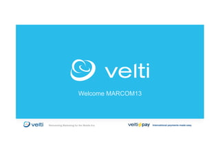 Welcome MARCOM13
International payments made easyReinventing Marketing for the Mobile Era
 