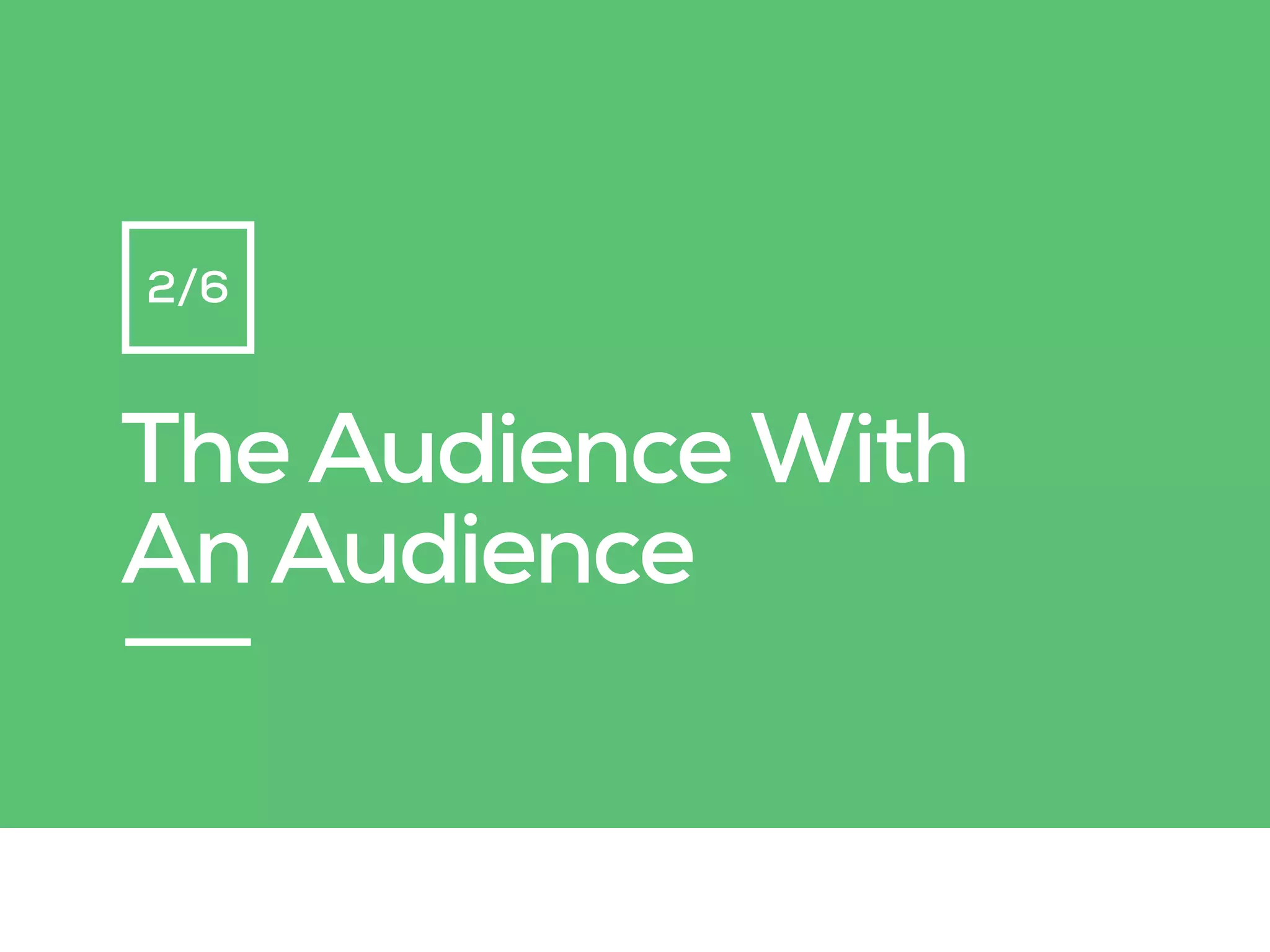 The Audience With
An Audience
2/6
 