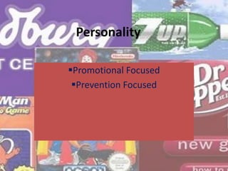 Personality
Promotional Focused
Prevention Focused
 