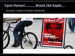Cycle Hamari.......... Brand /Ad Aapki….
Cheapest mode of Outdoor Media AD
 