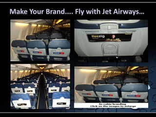 Make Your Brand.... Fly with Jet Airways…
 