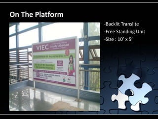 On The Platform
                  •Backlit Translite
                  •Free Standing Unit

                  •Size : 10’ x 5’
 