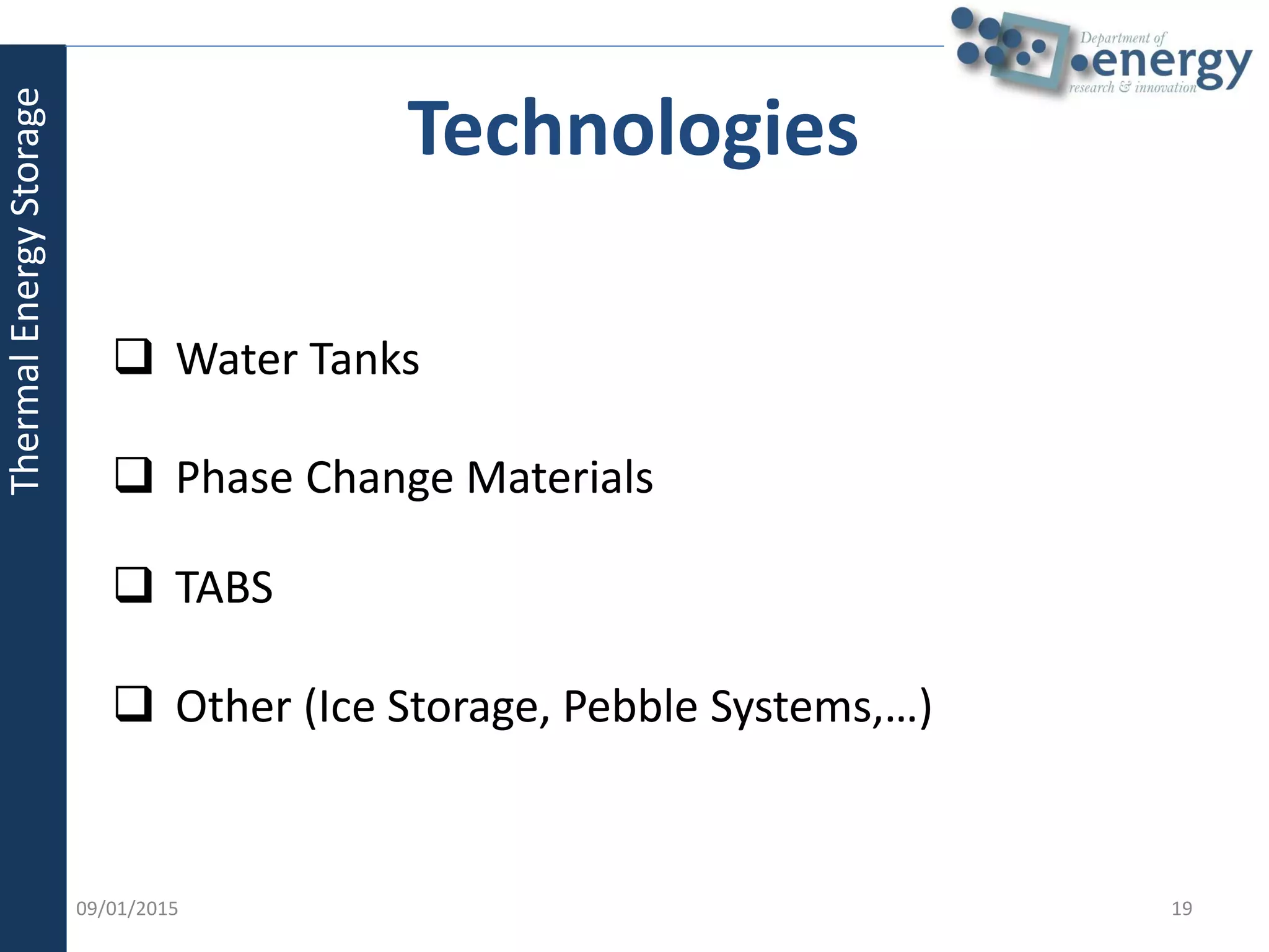 09/01/2015 19
Technologies
 Water Tanks
 Phase Change Materials
 TABS
 Other (Ice Storage, Pebble Systems,…)
ThermalEnergyStorage
 