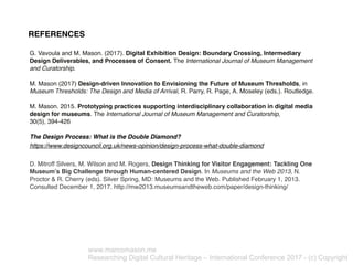 REFERENCES
G. Vavoula and M. Mason. (2017). Digital Exhibition Design: Boundary Crossing, Intermediary
Design Deliverables...