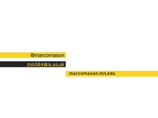 marcomason.mit.edu
mm584@le.ac.uk
@marcomason
 