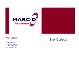 Core values:
               Stay Curious
- Reliable
- Committed
- Innovative
 