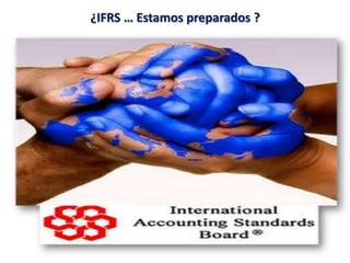 ¿IFRS … Estamos preparados ?
 