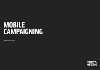 Marcom 2014
MOBILE
CAMPAIGNING
 