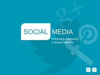 SOCIAL MEDIA
Promoting community
in social networks

 