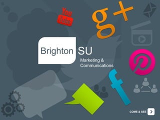 Brighton

SU
Marketing &
Communications

COME & SEE

 