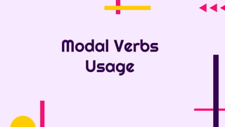 Modal Verbs
Usage
 