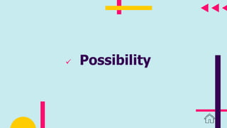 Possibility
 