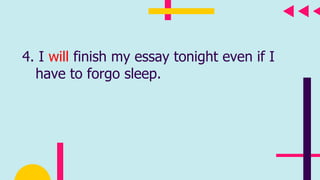 4. I will finish my essay tonight even if I
have to forgo sleep.
 