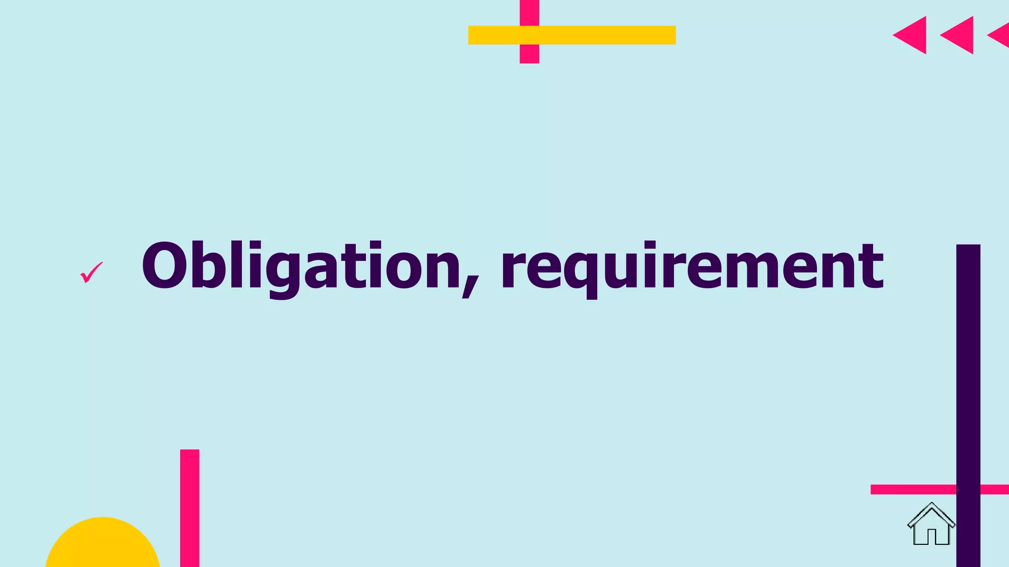  Obligation, requirement
 