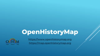 OpenHistoryMap
https://www.openhistorymap.org
https://map.openhistorymap.org
 