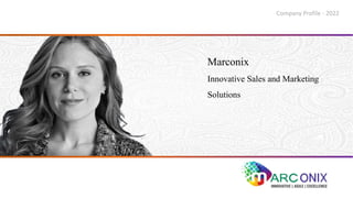 Marconix
Innovative Sales and Marketing
Solutions
Company Profile - 2022
 