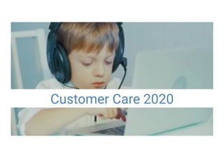 Customer Care 2020
 
