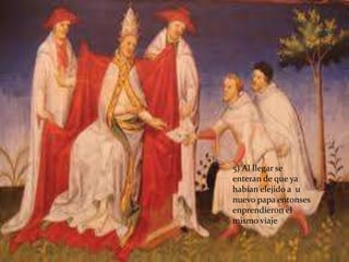 5) Al llegar se
enteran de que ya
habían elejido a u
nuevo papa entonses
enprendíeron el
mismo viaje
 