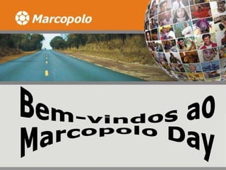 Sejam bem-vindos ao Marcopolo's day Bem-vindos ao  Marcopolo Day 