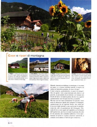 ase e ripari di montagna




La Malga ě la t plca costruz|one rustca    La   casa walser ě tlplca de le vallate in.   La   Baita analogamente al maso. ě      un    llcrottoě una cav tá natUra e t plca de le
dl p etre e egno. adlbltá ad abltazlone    torno al Monte Rosa E in p]etra (Íonda        Úf ugio   alp no dr costruzrone tip camente   Alpr Lornbarde e Sv zzere Qlest anfrath
d pastori Con stalla per tl bestiame e     menta e pranterreno. adrbrto a deposito o     altoatesrna Ě immeísa ne Verde e Ía           sono ancora Lsat per conservare crbr
caseía per la lavorazlone dellatte Ve ne   stalla) e legno (pr mo ptano e abita2 one     parte d lJna ant ca tradrzrone dt acco-       come ad esemp o la bresaola e l íorrna
sono mo te   n   Veneto e in Alto Adige    vera e propria) Tettorntegoed ardesta         glenza rnontana                               gg e rn partico ar modo v n




                                                                                         Quando, durante un (rekking rn monragna. si incontra
                                                                                         un maso, ci si t'erma volentieri perché si respira da
                                                                                         subito un'atmosfera genuina. di casa e cli pace.
                                                                                         I masi sorgono, generalmente. in punri di tranquil-
                                                                                         litá e di quiete| vasti campi destinari allo st'alcrtl o a|
                                                                                         pascolo. in prossimitá di un toÍTente o al limitaÍe dei
                                                                                         boschi di laricc. la materia prima che dh vita a queste
                                                                                         caratteristiche case di legno dai tetti a scandde.
                                                                                         Ma che cos'ě un maso esattamentc'l In passato i masi
                                                                                         erano le abitazioni ripiche dei contadini di montagna.
                                                                                         caratterizzate da un capiente fienile. una stalla pcr
                                                                                         il ricovero degli animali e una cucina per la prepara
                                                                                         zione dei cibi e la produzione del tirrmaggio. Ora.
                                                                                         molti di |oro si sono apeni all'osPitaIitá con la formu]a
                                                                                         dell'agriturismo. per far avvicinare le pcrsone allo stile
                                                                                         di vita autentico dei contadini sudtirolcsi. E far spen
                                                                                         mentare al turista in vacanza emozioni autentlche. a
                                                                                         conlatto con la naturlr e l'anil itá agrrr-zrx'tccniclr



dl   roo
 