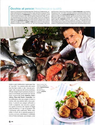 Occhio al pesce: frescirez''a e r)r;a,,lita
  llpesce   ě un   alimentoestremamente deperibile DiVenta cos] ' tonda menta le, con-   anchealco|ore ll pesce hesco deve avere !n coloře iřidescente' quasimetallíco
  trollare attentamente    il         freschezza ogni volta che lo sr acq u ista Primo
                                suo stato   dr                                           Attraversoleman]'coniltatto'ěpossibilevaIutarneiaconsistenzadellecarni          se
  fattore da considerare ě la tempeaatuÍa a cui questo ě stato conservato' perché        il pesce ě Íresco, ha u na caÍné soda ed elastica Per Verificarlo basta premeresul
  il deterioramento del pesce Viene rallentato grazie all'azione del Íreddo Per cui.     pesce con u n dito: se rimane l'im pronta significa che non ě íresco ll co rpo. ino ltre
                                                                                                                                                                                  '
  non acquistate pesce che sia stato conservato a lungo in banchi non refrigeratio       deve essere rigrdo o arcuato e mettendolo in verticale non deve atflosctarsi Per
  peggio ancora venduto perstrada in bancarelle a mbu lanti esposte alsole.llpesce       quanto riguarda i molluschi (ostriche, cozze, vongole...), devono possedere un
  Íresco deve poip]oÍumaÍe dimaÍe' diun odore tenue e salrT]astroche ricorda la          bollo sanitario ch€ indichi il Paese di spedizione, la specie' |'identiÍicazione de|
  salsedine e le alBhe marine. La pupilla e I iride devono essere dicolore intenso e     centro di depurazione, la data diconÍezionamentoe discadenza lmoIluschiVanno
  brillante e le branchie umide e di colore vrvo, dal rosso al bordeaux Attenzione       vendutivivi, poiché|a í|ora microbica sisviluppa moltoVelocementedopo la morte




                                                                                                                                                                                      ."."s"


strette a spazi strettissimi e ingrassano fino            sopra, !o show cheí

al "raccolto'. La carenza ittica dei nostri               d,A ce Tv (canale a16
                                                          dlsky)Gianlucá No9eri
mari ha fatto inokre si che imercati prin-
cipali. oltre al pescato del nord-est italiano,
offrono sempre di piů la presenza di pesce e              A íanco polpetto
                                                          dltonno
pecie ineÍlebrate. provenienli dai mercati
esteri, in particolar modo America, Asia e
Africa, Mare del Nord e Australia, con
la problematica che non sempre si riesce a
risalire alIa tracciabilitá deJlo stesso pro-
dotto. I controlli non sempÍe sufficíenti e
svolti a campione. non riescono a garan-
tire quella sicurezza che impone la legge
sulla freschezza e il tipo di prodotto che
ě dichiarato suIle confezioni' Molte sono.
infatti. Ie frodi che le autoritá preposre ri-
escono a scovare controllando e stabilendo
che un filetto dichiaÍato, ad esempio. come



{1   w
 