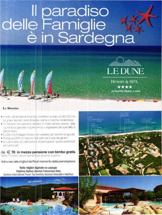 Ln Spnccn

.   5Hciel ca iaÍl]rare a To1]arltco ]|_]_lrletsi ir] Un paroo di 28c 000 mq
  irrl ;1i'ec:i -ccaaar. dLrne d saol-r a palme -. rnaccl-ta tneoiteffanea
. ]i] islor3]t c|e Sao]eíl|o oeizaN ln lirooo s'Alnpre diverso dalia
  .juai-a tcaa gai]i-]lese 3 cL-ela einaa C Vegetarana a e spec alitá d
  oesie fresco
. 2i Í]0 n'q dli' aggiL) lanias a vell paraclso Deribaml]n d]ogn etá
r prgs1,.119s $PA Corl p sa te rrult gittlo oer re ax Cei genilor
. S(]L,ca d Vea Con Ce,tai]lďal e lnincsurf gratitÍi spcn e dVe(rnent
    ler :uite e gta

oa      € ll zo ina]ctoa sl|i]]lráil Delsona a bimbo gratis
                    mezza pensione con
           :]e-]lŮraL                                     glcltt'c)
!ta][fř]                                L]or


Voli e navi alle migliori tariffeal momento della prenotazione

                        Nelle migliori {genzie   nei cataloghi
                   Delphina, Alpitour, Aýi0maí Francorosso ltalia,
 