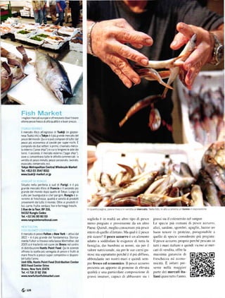 Fish Market
 mrglon mercatr europei e olireoceano dove trova re
ortimo pesce fresco dlaltáqlalitá ea buon prezzo

ígúN'lj|ljA?y'a i
ll mercato iltico allingrosso di Tsukiii (in giappo-
nese Tsuki]l shi) a Tokyo ě ll plŮ grande meÍcato del
pesce delmondo Q! i Vi sl pUó comprare di tltto: dal
pesce plú economlco a| cavlale peÍ supel.Ílcchl Ě
composto da due setton: llpnmo' chlamato meíca
to lnteíno ('jonai shijo") in cui sitengono le aste del
tonnit ll secondo, il mercato esterno ('jogar shijo'),
dove siconcentrano tutte le attivitá commerciali a
vendita dipesce minuto. pesce poEronato. avorato,
essrccato conservato ecc
Tokyo tleboPolitan c€ntral wholesale llad(et
Tel. +8Ul O:l 3547 80U
vrvťU.tsukiii-mad(et.orjp

ir',   iR!:   l.t   D?. ,i|.)ra: t3
sltualo nelld pettíerta a sud dl Parigi' e ll plt,
gÍarde meícato ittico dl FEncia e il secondo plL
grande del mondo dopo quello diTokyo Luogo di
culto per buongustale cheípaígini' Rungis ě si
nonimo di Íreschezza. qualitá e Varietá di prodottl
provenrenh da tutto ilmondo 0lke ai prodotti rt
tici. carne' frutta verdura. florie ÍormaggifÍeschi
I Rue de la Torlr, BP 316,
94152 Rungls c€d€x
Tel. +:B 14180 80 0O
lvww'rundslntďnational.con                                sogliola ě in realtá un altro tipo di pesce        grassi sia il colesterolo nel sangue.
                                                          meno pregiato e provenrente da un altrcr           Le specie piů comuni di pesce azzurro.
tnf?i rtiiroli
                                                          Paese' Quindi. meglio consumare piů pcsce          alici, sardine. sgombri. aguglie, hanno un
r|'|1|'rt!RN| | caa?r'íi r            1'
                                           |')|:
ll rnercato drpesce Fultm a Ner Yo.k - attivo dal
                                                          intero di quello sfilenato. Ma qual ě il pesce     buon tenore in pÍoteine' paragonabile a
1822 - ě ll plu g'ande de| oÍdameÍlcd stoÍ'ca-           piů sicuro? ll p€sce azzurro ě un alimento         quello di specie eonsi<leratc piů pregiate
mente Fulton sitrovava nella bassa Manhattan dal          adatto a soddisfare le esigenze    di tutta   la   ll pesce azzurro. proprio perche pescato in
2005 siě trasíerito nelcuore deJ Brcnx nelcenko           thmiglia. dai bambini ai nonni. sia per il         tutti i mari italiani e quindi r ieino ai mer-
dr distnbuzrone Hunts Point tood Qui le aziende
                                                          valore nulrizionale. sia per le sue carni gu-      cati di vendita. offre la
oÍfrono la scelta piŮ Variegata di pesce e Írutti di
ma'e íreschl a píelll sl']peí compellllvl e dlsporl.      stose ma soprattutto perché č il piů diffuso.      massima Sarunzia       di fl
brlitutto I'anno                                          rbbondante nei noslri mari c quindi sem-           treche77a ed econo- +.
unit65b, Hunts Point Food Distribution Centel             pre fresco ed economico. Il pesce azzurro          micitá. E in filtti pre-
8OO Food Cente. D rre
B]onx' NeYí Yo.k 10474
                                                          presenta un apporto di pro(eine di elevala         sente nella maggior
Tél. +1n8 37 82 356                                       qualitá e una paÍticolaÍe comP()sizione di         paÍte dei m€rcati ita-
hYť.nryfu ttonfishm3*étaon                                grassi insaturi. capaci di abbrssarc siu i         liáni quasi (utt() l'anno.



S, tt"
 