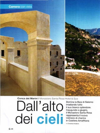 {t
T




I   I                          G
                               :Š'




                                            B

                                        t
                                        .NÍ}:_




    Conca dei Marini I Monastero Santa Rosa Hotel      & Soa
                                                 Domina la Baia di Salerno
                                                 irradiando tutto
                                                 il suo bianco splendore.
                                                 lnaugurato a giugno,
                                                 il Monastero Santa Rosa
                                                 rappresenta il nuovo
                                                 indirizzo di charme
                                                 in Costiera Amalfitana
                                                 ni   L istina   1;t   ili, i
 