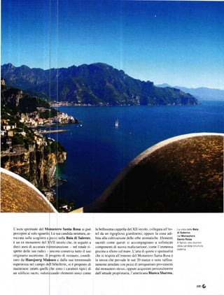 L'aura spirituale del Monastero santa Rosa si PuĎ          la bellissima cappella del XII secolo, collegata all'ho-    La v sla dslla   Bale
percepire al solo sgualdo_ La sua candida strutfura, aÍ_   tel da un rigoglioso giardinetto, oppure la zona adi-       disaleřno
                                                                                                                       dal   Monasteřo
roccata sulla scogliera a picco sulla Baia di Salerno,     bita alla coltivazione delle erbe aromatiche. Elementi      Santa Rosa
ě un ex monastero del XVII secolo che, in seguito a        sacrali come questi si accompagnano a sofisticati           A fanco, uno scorcio
dieci anni di accurata ristÍuttulazione _ nel totale ri-   componenti di nuova realtzzazíone' come l'immensa           de a candida stíUtlUra
spetto delle sue radici - ancora conserva tutto il suo     piscina a sfioro sul mare. Laria di quiete e spiritualite
originario ascetismo. Il progetto di restauro, coordi-     che si respira all'esterno del Monastero Santa Rosa ě
nato da Hansjoerg Mabsen e dalla sua trentennale           la stessa che pervade le sue 20 stanze e suite raffina-
esperienza nel campo dell'hótellerie' si ě proposto di     tamente anedate con pezzi di antiquariato provenienti
mantenere intatti quelli che sono icaratteri tipici di     dal monastero stesso, oppure acquistati personalmente
un edificio sacro. valorizzando elementi unici come        da|l'anuďe proprietaria, l'americana Bianca Sharma,


                                                                                                                                           f't{t
 