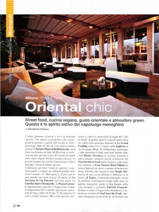Street food, cucina vegana, gusto orientale e atmosfere green.
         Questo ě lo spirito estivo del capoluogo meneghino
         .li ElislrbettíJ Ca o|o

         L estale glanrour ruilane'sc i. riccu di prLrposrr'                              (Icl]/a in cittil č lll strc,''t lirlrl.la tnt a ilcl "ctbLl
         ''gokrse" dal sapore' cormopolita. ehc rcuncli                                   Llrstraclr" di qLralitir. ti tt(J in o!]lt ltll clcr(). (cnrit
         scono le gillrnatc a 1lanire ilall'tlta d.'] tč Turtr i                          lnL l illtro Liclla ltro.,rinlr edizionc cli Le (lranrl
         p,'rrcri:!i..l.rllc lf' rrll.' lr. il lcrr trrrrr'e inlerrr,r                    Frxrding. uttera il I c 5 lLrglio rrella Scgheria ili
         ziorlale rl Settimo Piano della Rinasccntc. lilrrl                               rrl   (iiLr:cppc lcrla l-l Iii:h&chips. hamburlcr
         iloor trasli)rmak) da Art!'(lcl Ricercrc in creiLr                               c altrc :Pccialitir (i pialti (rl() lilri Lu(liilti (lilllo
                                                                                                             _forrcttit)
         sia tcll hilll. per thl-.' il ..liro rlel ltortrkr in ricPidi                   rl)cl I tÍeo                         in rcr:itlnc grtttrtttcl c
         oÍsi' c)gni singtlla lileatilln tcnlitlica tlir icnc LtIt                       plčt_i nllrnlcr rctl!tlno :cttiI.' al banctlnc clcl
         piccolo tempio chc cclebm l aristLrcralico irrlLr:Lr                              iscollti strťct lixtd lrpcnir tllt ptrerl. a duc plts:i
         secondo ilituiilidi cullLre d rr crc                                             Llal I-ribunalc ll l.our Seasons Hotel lilanoha
                         P'r lLllÍll l'.'.lillť ;-'t lr1r.'t'rttr i rr lel
         ( l ]l l l l l
            )   |   | | |   I i     I l
                                                                                          'll('(ť lill]ťl.llll llll lllll'll.'.l]('ťllll.Ii l,..ttt1r''I'ltrl
         razza pat titi il nlillgi() ( l)c abbiltnr() Pal ]ill() llťll(]                  nlťl]u FiIIlrill() dil]l'ec.utic rhcf sergio NIci.
         corso nL|)lcro rli NlarcLrltolo t Il ltiir ctxrl &                              l:rttt''te.lt tttt.t.ll(i'lil lťlljillil ť rilIlitlillll. rlt llt
         chic prc'ntlc ril! ncllir Llrnitc all irperro clc La                             srcna      Il Tealro. il rik)riLnte prrncipalc. lresco
         _rcrra.,Za
                                          di ia l'alr.sÍrtr ('ln |l;| !|(.ťl| ..I     Llirc:trlinr ll prcstiuioso ciuqLrc srelle luso ha
         Giardini Indro lontiurclli c su l)i.tzz ('aour                                 ruppcnu inlLrr.:unrro anchc lir Spa linnata dallu
         I-'aPptllltitlnťllL() s1lcciitlc i' l'lta1l1lr hottr a lcnla.                    notl t['r]r.:ncr c urchiterto Patricia Lrquiola
         itt r t, 1 1;
            1
                          , IiIll':I l 'll' |I1|ť l'!lll llllllll Illl.l.l
                                  1 1 1 1 1 1 1
                                                  '
                                                                                          Scnrprc in tl.'rna Lii l.!!crez7a. iicschczza e na-
                 '
         lccli clcl lrcsc (clallt' IS -10 allc l l J0 insrcs:o ll                         tLrnlct,, a il rnorto dcl God Sare the l'ood. risto
         cLlIo ť()rktilil illclLl())'                   Mil ll l1tťL'(lllca()   tťtr   t antc irlau!ulat(l  da tl()ll n)ol!o in  ia ToÍtona. colt



i Iao
 