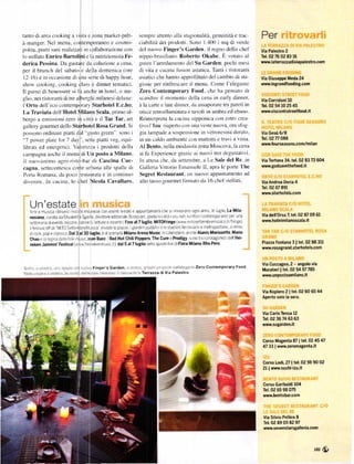 tanto di area cooking a 'ita c zona markct-préř                        scmprc a[enk] irlla st gionalitir. gcnuiniti e trac               Per
i  rnanger Nel mcnu. contempoÍaneo c cosmo-                              ciabiliti dei prodotti. Sono 1..1(X) i mq di verdc
p,ltta. piutli .uni rrclizzuti irt,. ollabrrrrzi, rne errn               clel nuovo Finger's Garden. il rcgno dello chel'                  via PalestÍo 2
lo stellato Enrico Bartolini c la nutrizionista Fe-                      nilrP(,-hril.iIirl),' Roberto okabe Ě rrltutrr irl                Tel.02 76 02 tB 16
derica Pessina. Da €Luturť da colazir'tlc it cena.                      grecn l aredanrcnto del Su Garden: pochi rncsi                    www. latéaÍazzadiviapalestÍo.coaň

per il brunch tlel sabato c dc la domenica (ore                          Ji r it.r c ruirnrr lur('r rsicti' . Tunli i riloranlr
 l2 16) e in occasione dr una s. ric di happy hour.                      asiatici che hanno approfittato dcl            c    mbio di sta   Via Giuseppe Meda 24
rhorr eook in:'.'. o,-rkirtg clrrs,.' dinner tematir i.                  gionc per rinliescare il menu. Come l'elegatrtc                   vrww.legÍandÍoodin g.com
Il preno di bcncssere si fa anche in hotel, o rne-                       Zero Contemporar-t l-ood. chc hl pensato di
glio. nei ristorilnti di tre albcÍgl1i mi1anesi rjcluxe:                 scandirc il momento dclla cena in carly dinner.                   via Co.ridonil0
l Orlo dell eco contemp'orar) S(arhotel E.c.ho:                          á la ťilnť ť late r.littttcr. rllr a,'sap(lÍilrť trit paIťli in   Tel. 02 5,4 10 25 /15
l.a Traviata dcll Hotel llilano Scala. primo al-                         onicc rctroilluminata c tavoli in umbra ed ebano-                 lYwtvJiscontistÍeetíood.it
bcrgo a ernrssioni zero in citt;t c il Tar Tar, art                      Reintcrprcta la cuciDa nipponica con estro crea
gallcry gourmct dcllo Starhotel Rosa Grand. Si                           ti ol'Izu: riaperto ť()n llna  este nuo a. ola sfi)g
                                "!(l'l() srťen'' l'lxl i                gia lanrpade a sospcnsione in vctrorcsina dorato.
P('('no orJinllrť piatli LlJl                                                                                                            viá GesŮ 6/8
"7 pllťr plltlc Il)r ? Ja". ťllť piatti re9.,'qui-                   in utt..rlr.j,' lrmbietttť l'll nlJltoni ť lril i a IstJ'      lel.02     77   088
                                                                                                                                           wtw.Íourseasons.com/milan
Iibr.ttr ed encrgetici. ialortz;a i prodotti dclla                      Al Bcnto. nclla modaiolu zona Moscrtva.la cena
                                      Milano.
carupa-lna anche il menu di [Jn posto a                                  si fa Expcricnce grazic ai nuor i iter dcgustati i
il nuovissimo agro risto-bar di Cascina Cuc-                             In a[cs che. da scttcn]bre. a Lc Sale del Re. in                  viá Tortona 34. tel. 02 83 73 604
cagna. setteccntcsca cone uto oa alle spalle cli                         Gallcri  ittorio Emuuclc ll. apra lc pone Thc                    wwBgodsávetheÍood'it

P()nlt R(lmanJ..lir p,rerr re'tlrLtrlrllt ť in t('nlillut)               Segret Rcstaurant. Lln nuovo appunlilnrcnto ad
ilircnirc ln cucina. lo cheť icola caYal|aro.                           alto tassrr gournet fir rnur da 16 chcl stellati                  Via Andrea Doria      4
                                                                                                                                           Tel. 02 6', 891
                                                                                                                                           wwtstaÍhote15.com


    Un'estate
    Árte e rnls ca rltí]ano estate rni:lnese con event nedlt e appu|taínentlche s nnnovano ognl anno n ug lo La Mila'
    nesiana curata C]a El Sabetta sgaíh d rettore ed tor ale Bonlp an poÍta ln .lltá l p Ů not 5cí tlor conteT|porenťL per Una
                                                                                                                                           via déll'orso 7, tel.02 87 09   5l
    sett mana dl€Ventl mostre concer ettuíe e ncontrl Fino al7luglio lrlloFrin8e (Ww$ Íl] tosettembÍemUslca l/Írllge)
                                                                                                                                           www.hotelmilanoscala.it
      íeslVa oÍÍdl 'lú TO SettembrelLs ca lÍrvade epezue glaron pubb cl! esta2on ferro'rLJÍ ee rneÍropo tznc Jlltmo
    c lock popeca55ca Dal3al30luglio ed scena la MilanoAíena Music ]calendaÍo anche Alanis MoÍissatte Manu
    chao c . reg ne de]J ío I nlJs c]oan Baez Red Hot chiliPepp€rs The cuÍe e P]odigy sono tra lprotagonlst dellHei-
    neken JamÍíin' Festival (r,l!w l]e |lekenrnU5   c t) dal   5   al7luglio   nel o spa/lo l Ve   dlFiera Milano'Rho PeÍo                                ltel.02 88 31t
                                                                                                                                           Plaz2a Fontana 3
                                                                                                                                           www.aosa8Íand'slarhotels.com


                                                                                                                                           via Cuccagna,2 - an8olo via
So1l. ii.l.sI.a !n.!(n ] l..L.', Fingeťs Garden .l]l]!l.a !r:sn p()lx]:]l da l e eEelle zero contemporaÍy Food                             MuratoÍi I tel.02 54 57 785
Ne .l l,,l,]] ].3 s. sll.1 .j , ! :r o'a e:tale lrl ill'esa rstoral]1e n] Telřazza divia Palestro                                          wYírť'unpostoanilano.it



                                                                                                                                     q     via KepleÍo 2 | tel.02 60 65 44
                                                                                                                                           Ap€rto solo la sera.


                                                                                                                                           viá caÍlo lenca 12
                                                                                                                                           Tel.02 35 74 63 63
                                                                                                                                           lťww.sugarden.it


                                                                                                                                           coÍso Magénta 87 | tel.02 45 47
                                                                                                                                           47 33 | www.zeromageíta.it



                                                                                                                                           cořso Lodi' 27 | tel.02 59 90 02
                                                                                                                                           21   |   wwn.s!shi-izu.it


                                                                                                                                           Corso Garibaldi 104
                                                                                                                                           Tel.02 65 98 075

                                                                                                                                       {
                                                                                                                                            www.bentobar.com




                                                                                                                                            Via Silvio Pellico   I
                                                                                                                                            Tel.02 89 05 82 97
                                                                                                                                            www.seveísta]sgalleÍa.com



                                                                                                                                                                        ruťl
 