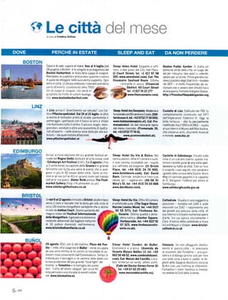 a cura di   crisťna Gríoni




                sapore disale' sapore dimare Íino al4luglio(dal             Sleep: Ames Hotel Elegante e ralfi             Boston Public Garden S tratta de
                28 8lu8no) a Boston ě la Vongola la protagonlsta del        nato a due passr dal City Hall Plaza           polmone Verde della c ttá' un uogo ]de.
                Boston Ha]borlest la íesta de la zuppa diVongoIe            (l court stré€t' tel. +l 617 97 98             ale per r lassarsr, fare sport o. volendo.
                Riemprtevr la scodela e procuratevi qua che croshno         l0o, wwu.ameshotel.com). Eať The               optare per un picnic Primo grardrno bo'
                di pane da intingere nella succulenta zuppetta 0gni         oceanaile seaíood Room ottlmo                  tanlco pL]bblico degli sta! Unltl- Íondato
                anno in c]tta, 12 del plŮ ambizlos] rlstoranti prendono              ristorante di pesce (tinancial        nel 1837 - ě molto Írequentato dal bo'
                                                oltÍe 750                                  Districi. 40 court stre€t       stonianlche Vi amano Íare attivitá Ísica
                                                Verrá ln_                                   lel. +l617 74 22 27,           al| arla ape(Ía Fermata Arlington sta hon
                                                buongu                                      www.theoceanaire.coÍn)'        http|/íÍiendsoÍthepubllcgaldcn.o1g
                                                .com


         LINZ
                A Llnz arriva il "divertimento sul selciato" con I'at-      Slerg: Hotel Am llo.nplatz. Moderno e          castello di Llnz EdlÍlcato nel 799' fU
                teso PÍlast€Bpektak l. Dal 19 al2l lu8lio' la cittá         funzionale con 69 camere e 2 suite (stiÍ-      completamente ricoskuito nel 1477
                si anima di fantastici arhsti di stradat pantomime il       teÍst'ass€      tel' +i|il o7:l2 7' 30 0oo'    dall'lmperatore Federico lll. 0gg la
                                                                                        '|'
                pomeílg8lo. spettacoli con ilfuoco la sera e sfilate        ryww.hotelamdomplatz.at). Eat Plo-             bella Íortezza - che fu parŽialmente
                che|llumlnanotuttollcentÍo EancoraImdgh''mim|'              menad€nhoÍ. L]n bel ristorante tipico          riediÍcata fra il1953 e il1963 - ospita
                giocolieíi' acrobah e oltre una quarantina di spetta        dal menu ricercato. (Prornenade 39,            alsuo interno rlMuseo dell'Alta Austrra
                coli allaperto - nelle diverse zone dedicate alle esi-      tel. +43 0732 7 76 61,                         che conserva armi' sřUmenh mUsicaji
                b]zioni - daiq!ali restare aíÍascinati                                  wwŮ.p]oménadenhoLat).              e monete    ťwÍ.liíz.at
                Y'ww.pÍlasterspeHakel.at



EDIMBURGO
                Aíriva a nona edizione del p     Ů   grande festlvalan_     Sloop: Hotel Ou Vin & Bistro, Nel              Castello di Edimburgo S tuato sulla
                'luale del R.gno Unito oedlcaIo alj'a'te Vlsiva' cioé       centro storico. oÍÍre47 camere     e sL]ite'   cjma dr un vulcano spento. questo ma.
                 Edinbuřgh A.t Festival (EAF) Dal 2 a8osto ( f no           e una cantrna rnvidiabile per 'osptte          estoso castello gode di una vista spet
                a 2 settembre)' la capitale della scozia ě in grande        p Ů rafÍinato ed eslgente (ll BÍisto           tacolare su tutta la cittá Fate un touí
                Íermento con tutta una serie di eventl che sisvol           Placé' tel. +44 0131 24 71 900'                e scopíte r suor segretii non perdetevr
                gono n plŮ di 30 muset delia cittá Tante le mo              www.hotelduvin,com). Eat: David                igioielll della coronadella Scozta Mons
                stre in arnvo (oltre 45) e rgrandt nomidel mondo            Bann. centÍale' moderno ě l'indirlzzo          Meg (il cannone gtgante) e la cappella
                dell artei tra qUest]: Dieter Roth presso Thé Fruit_        ideale per i vegetarlani (56-58 St             di si ['largaret. |'ediÍicio piŮ aniico d
                market Gall.Íy (http://ÍrUitmarket co uk)                   Mary's st' tél. +44 0131 55 65 888             Edrmburgo
                wwÝ.édinburghÍestivals.co.uk                                www.davidbann,com).                            www.edinbuřghcastle'gov.uk


      BRISTOL
                sedal9 al1:! a8oío vltÍovate a Bdďol, alzate ilnaso         sleeP: Hot€lDuvin.oÍfre 40 camere              Catledrale Srtuata       rn una suggestiva
                verso il cielo e lasctate che la testa grri alla vista dt   e                   suga]House
                                                                                soÍisticate 5ulte' (Th€                    posizione    - Íondata nel 1140 e sede
                circa 130 enormi mongolÍlere Variopinte che sialzano        iarÍoÍLéwlns llcad, tel. ri[4 oll7             vescovile dal 1542 - rappresenta uno
                in volo da Asmon Court Stiamo parlandodel                       92 55 3771. Eak Filehouse Ro-              dei gioielli piir píeziosl della clttá Al
                ma8lco rodeo del testlYal lntemazional€                           tlssé.le. 0ttima qualitá e atmo          suo interno   sr   trovano numerose opere
                dellellongolllér€ llgiovedleladomenica                             sfera rustica (Anchor squalé,           darte, tra cur sprcca srcuramente il
                resterete abbacinati dal bagliore notturno                           Haňourslde, tel. +44 oll7 9l          coro A Ílanco della cattedrale sl kova
                di 30 pallonr rlluminati nell'immenso                                57 323, UUr.Íi.ehouscÍotls_           la Lord Mayor's Chapel www.bristol'
                www.bdstolballooďlcsta.co.uk                                         se.l..co-uk).                         cathedÍal.co'uk




                29 agosto 2012, ore U del mattino: Plaza del Pue-           sléep: Hotel condes de Buňol.                  Valencia Se non alloggrate dtretta.
                blo - nella citiá 5pagnola di Bunol Vlene occupata          Economico e prattco (Ayenida de                mente ln qUesta      clttá ln prev sione
                da una serie infinita di ttr carichi di tonnellate di po    vicénte Blasco lbáň€z 13' tel. +34             dr   assistere alla Tomatina - una pun
                modorr rossr provententtdall Extremadura Tempo d            962 50 48 52, www.condesdebunol.               tatlna ě d'obb igo (anche solo per fare
                indrvrduare rl bersaglio e ne vedrete delle belle con       com). Eat:     lleson delCastillo. Loca        una bella cena a base d paella la mr
                la nuova ediŽione del plů 8rande "food Íight'' de]          tion mmersa nel verde. ottimi piattr           gliore della Spagna) dopotutto drsta da
                mondo' la Tomátin. e la batta8lla deipomo                        (calle dcl DoďolGóméz FéřÍGÍl0            Buňol solo Una trent na dl chllometri
                doí 'Lotta all'L]ltlmo sangue' per circa 40                        tel. +34 67 02 20 483                   Fantastico i mare íavolosa a movlda
                mrla persone e una mtriade dreventi collaie                         www.nésondClcastillo.es).              incredibile la clitá del e sclenze
                rall ťww'latomatina.es




&r*
 