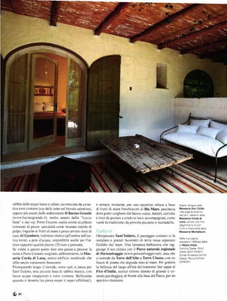 Sabbia dalIe acque basse e calme, incoÍniciata da un'an_       e sempre invitante; per uno spuntino veloce a base         sopía, teíazzo de la
tica toÍe costiera (una delle tante nel litorale salenrino),   di frutti di mare freschissimi al Blu Mare, pescheria      Masseria Don ciřillo]
                                                                                                                          ne la pag na accanto
oppure piů avanti dallo stabilimento Il Bacino     Grande      dove poter scegliere dal banco cozze, datteÍi, ostliche    da 'ato. esierno de a
(www.bacinogrande.it), molto amato dalla "Lecce                e ricci da gustare a crudo in loco, accompagnati, come     MasseÍia corda di
bene" e dai yip. Porto Cesareo ospita anche eccellenti         vuole la tradizione, da provola piccante e mortadella.     Láná' ancora Una íoto
                                                                                                                          (deglint6rn)d Don
ristoranti di pesce; specialitá come insalata tiepida di                                                                  cÍ oe lÍis1oran1e dela
polpo' linguine ai frutti di mare e pesce aÍIosto sono di      iallttt:ii                                                 Masseriá Montélauřo
casa Al Gambero, índirizzo storico (all'ombra dell'an-         Oltrepassato Sant'Isidoro,  il paesaggio costiero si fa
                                                                                                                          Ne e due pag ne
tica toÍrc), a pelo d'acqua, imperdibile anche per l'ot-       ondulato e grandi fazzoletti di terra rossa separano       precedent, lýel ssa satta
timo rappoÍto qualitá-prezzo (35 euro a persona)'              I'asfalto dal mare. Una litoranea bellissima che rag-      a Bélais Histě.
se volete a questo punto Í'are una pausa e passare la          giunge  il suo climax con il Parco naturale regionale      Oamlc a Guess. Short
                                                                                                                          D ese i Biknr Emamo
notte a Porto Cesaleo scegliete, nell'entrotera,la Más-        di Portoselvaggio (www.portoselvaggio.net), aÍea che       Shoes G useppe Zanotti
seria Corda di Lana. antico edificio medievale che             si estende da Torre dell'Alto a Torre Uluzzo, con un       oesgn; Bioux Sched
offre anche trattamenti benessere.                             bosco di pineta che degrada sino al mare. Per godersi      Co ection

Proseguendo lungo il litorale, verso sud, si passa per         la bellezza del luogo all'ora del tramonto fate tappa al
Sant'lsidoro, una piccola baia di sabbia bianca, con           Fico d'India, storico ritrovo (dotato di grande e co-
basse acque tlaspaÍenti e toÍIe costieÍa' Bellissima           modo parcheggio)' di fronte alla baia del PaÍco, per un
quando ě deserta (in piena estate ě super affollata!),         aperitivo danzante.



ů.o
 