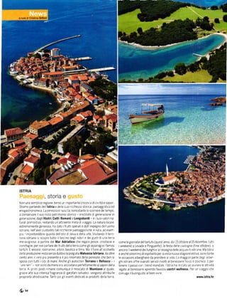 acuedi          G.llbíd




ISTRIA
                     ,    storia e
Non Una sernpl ce regione' bensl un lmportante crocev a diciV ltá e sapor     .


Stiamo parlando dell lstria e de la sua r cchezza stoíca paesagg strca ed
eno8astronomica La penlso a ě riusc ta, nonostante lo scoíere de tempo,
a conservare I suo ricco patr monio storico - ereditato d generazione in
generazione, dagli Histri. Celti. Romani e Longobardi - e r suorvalon na-
tural prrrnordia r, restando un attraente rneta d v aggro La natura loca e
estremamente generosa ha dato i frutti sperati e dall' mpegno de l'uomo
isir ano. nell'aver custod(o tall rlcchezze paesag8isiiche ě naia' ad esern-
p o, inconfondlble qL]a ltá dell'olo d oliVa e dela Vlte ViSitando il teÍl-
torio istriano s scopre tutto lfasc no degl odori e dei gusti di una terra
rneravig iosa, a partire dal Mař AdÍiatico che rega a pesce crostacei e           come le giornate deltartufo (quest anno, dal 15 ottobre al 15 drcernbre. tutti
conchig le' per non parlare de Íruttl deI a terra come gll aspa ragl e l famosl   iWeekend a Levade e Plnguente)' la festa dele castagne (Í ne ottobre)' o
tartufr Eancora: rosmarino, a loro, basilico e timo. [,{a I f ore al] occhiello   ancora lWeekend deiíUn8hie a rassegna delle acquaV tiistr ane l,la lstrla
de la produzione resta senza dubbio la preg ata Malvasia lstriana, da oltre       ě anche sinon mo dl ospltalltá per qUesta nuova staglone estiVa' sono tante
cento ann i] Vino p ů presente e il plŮ rlnomato de la penlsola, che ben sl       le occasionia berghiere da prendere a Volo La rř]agg or parte deg aber_
sposa con tutti icib di mare Anche gli autocton Terřano e ReÍosco -           |   ghr istrani offre svariati servizi ívolti al benessere fislco e psrchrco E per
  vinr ner" - non sono da rneno e s accostano perfettamente ai sapori del a       tenere l passo con trend mond all 'lstna ha n z ato ad awlare le att Vltá
terra. A pr m postl rlmane comunque i| moscato d] Momiáno a quale,                 egate al benessere aprendo favolosicentri wellness Perunvag8toche
grazre alla sua intensa fngranza d garofani selvaticr, vengono attribu te         con uga lbuongusto albren     vivre
proprietá afrod siache Tanti poi g ieventi dedlcati ai prodotti de la terra'                                                                     www.istra.hl



ýsl
 