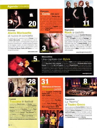 .   .L ra   rl Cecilia Prati

                                                                                      Pescara
                                                                                      lt                   del jazz
                                                                                      Dal 5lugLio torna r Pescara Jazz La
                                                                                      kermesse march giana, giunta alla sua
                                                                                      40' ed zione, vede a partecipazone
                                                                                      d grandl nomi della scena musicale
                                                                                      italiana - da Stefano Bollanr a Enr co
                                                                                      Rava ma anche di not musicisti a li-
                                                                                      vello internazronale. ll3 agosto chrude
                                                                                      l íest va Paolo Conte con lil suo Ultimo
Firenze                                                                               aIburřr ''Gong oh''                          Vigevano
                                                                                                        wtYrť.   p€scara|azz.com
                                                                                                                                                         a castello
di nuovo in concerlo
Lr,r f   rL, il.k catadi" i',rr 'r Firenze :irL
i Alanis Morissette -r'rr;          ,L
r. l, t - I, , _,t a'_r:t,' I          _:. -t l
                                                                       LI




      ':
:       Cavea del Nuovo Teatro dell'Opera                     L   i)   I     :.r0
l-   . I .'r        L




                                                       www.alanis.com                                                                                       www.diecigiornisuonati.it




                                                                                           Al Vla il 31agosto l'A P€rÍect Day
                                                                                           Festival 2012 Per tre giorni il Ca-
                                                                                           stello Scaligero de la cittadrna ve
                                                                                           neta ě teako dl un nuovo happenlng

      Lucca                                                                                che chlude la stagione de íestiva|
                                                                                           est vi Sulpa co salgonoThe Killers
                                                                                                                                   Taormina
                                         n festival                                           1" settembre sará ]a Volta deg l     La "Norma"
                                                                                           scozzes Franz Ferdinand Uliima
      'ir . ire i: r a Norah Jones            (r   rle Gossip I a!l)L             r
                                                                                                                                   al
     t.]rf rta   ala noN  m3ncatr c co             r
                                           Lucca Summer                                    data il 2 settembre con i Sigur Ros,
      Festival(Í nO a 2t L g tl) L.: t:ssegna'"'ed-" .l l.lt                               Mark Lanegan Band e i dEUS                   j   -, -.   i:      Festival Bellini   :-
      tea ll.rz lne a rr re (l-" Kasabian (15 Jr o) Roger
                                                                                                      wrvw.vivoconcerti,com                 I .     -..      I     I    L .t Li:rr L,l
      Hodgson (18 _]B j].i]. DuÍanDurani2]                                  l:,                                                       ' .- -r.r Enrico Castiglione i ri -r,-,11.- I'a1 ' i
      :l. _.]_a 'És:'.] Giorgia. Tony Bennett ',..l]                                                                               dall'8 al 10 luglio r : ,rr ir lt'I | .irr. rl rr rl
        r,i Lucca i.al! Arezzo ir a:-'ata : c-. r tt rla I                                                                         l. 11. ft a d L|r,t Ll' I lr i , lrl '1-' D'::
        I      l:::r.'.f'      "r Wave LOve Festival i1: 15                                                                        Maria Callas i:.'                       r:,. - .r l
       |.   '] aa l ]l.d Élle r,] li l n!5 c st d Ía']'a                                                                              l Daniela De55i                NoÍma
      www.summer-Íestival.com                 I   www.italiawave.com                                                                                           www.belliniÍe5tival'org
 