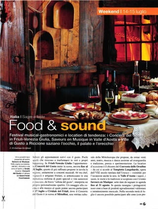 Vinie prodolti tipici           gli appuntamenti estivi con il gusto. Pochi       rale della Mitteleuropa che propone, da ormai venti
    presentati all evento
                                   che riescono a tÍasformaÍsi irr veri e propri       anni, teafo, musica e darza assieme ad avanguardia
 Saveors en Musique,
Nella pagina successiva,                . In Friuli-Venezia Giulia I'appuntamen-       e tÍadizione, poesia e sperimentazione. La location
 dall'alto: sfziosilá e um     Concerti del Gusto mette in scena, ancora fino al       d'eccezione ě il chiostro del Convento delle Orsoline
cena all'ap€rto a Grado
                               luglio, quanto di piů rďfinato propone in tavola la     - da cui si accede al Tempietto Longobardo, opera
     duranté i   conceřti
  .lol Gusto e il dehors              unitamente a conceÍti musicďi. 64 tra chef,      dell'VIII secolo futelata dďl'Unesco - visitabile per
       dď Grand     Hot    l           e artigiani friulani, si armonizzano in una     I'occasione anche la sera. In Valle d'Aosta i sapori, i
          couřmaiaoln                    sinfonia ď piatti speciali e vini autoctoni   suoni,le storie e le badizioni si scoprono con I'evento
                                       da bravo "solista del gusto'', inteÍpreta un    Saveurs en Musique: sette date da segnare in agenda
                                   personalissimo spaÍtito. Un omaggio alla cu-        fino al 3l agosto. In questa rassegna i protagonisti
                                e alla musica al quale potete ancora paÍtecipare       sono cene a base di plodoni agroďimentari valdostani
                               7 luglio a Cividale del Friuli, dove il conceÍo         e intrattenimento musicale. Nella seconda metá ď lu-
                               Gusto ě in scena al Mittelfest, una vetrina cultu-      glio ě ancora possibile partecipaÍe alle cene (con pre-



                                                                                                                                       59   ů,
 