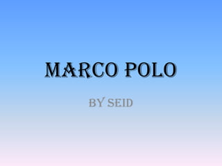 Marco Polo
   By Seid
 