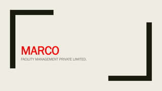 MARCO
FACILITY MANAGEMENT PRIVATE LIMITED.
 